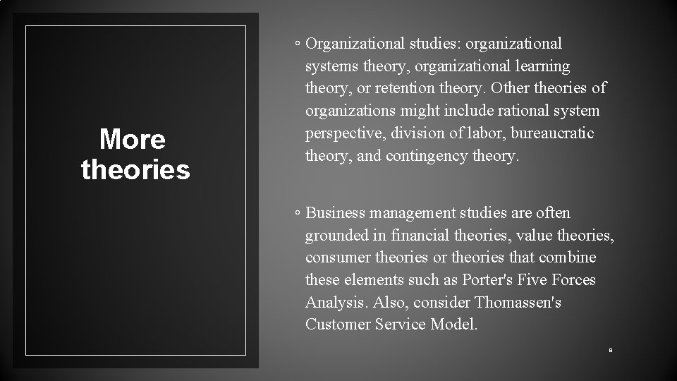 More theories ◦ Organizational studies: organizational systems theory, organizational learning theory, or retention theory.