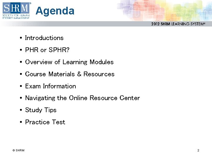 Agenda • Introductions • PHR or SPHR? • Overview of Learning Modules • Course