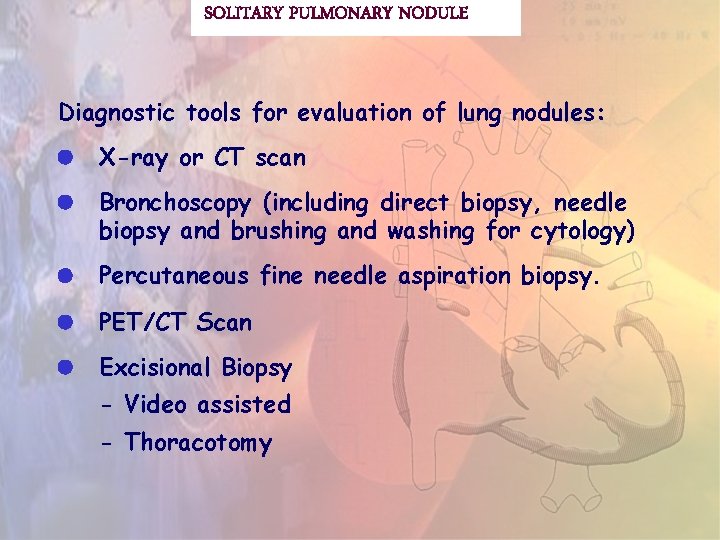 SOLITARY PULMONARY NODULE Diagnostic tools for evaluation of lung nodules: X-ray or CT scan