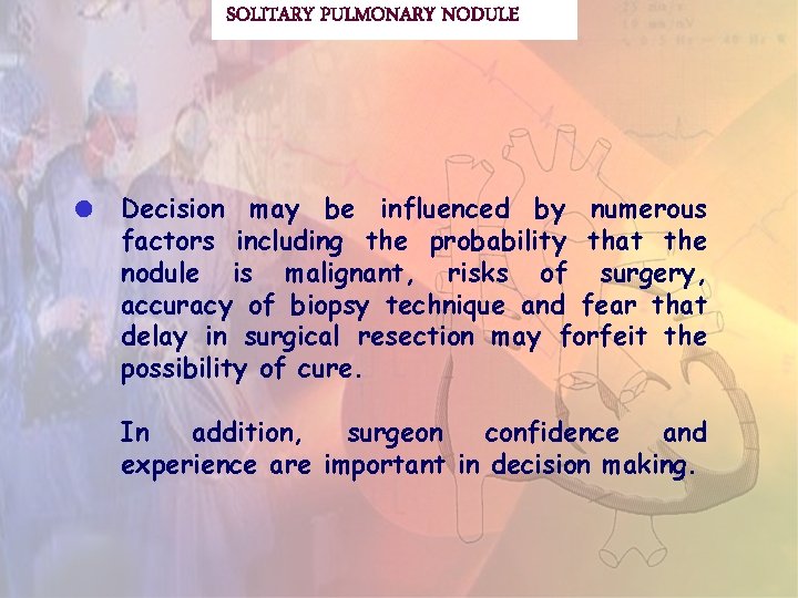 SOLITARY PULMONARY NODULE Decision may be influenced by numerous factors including the probability that
