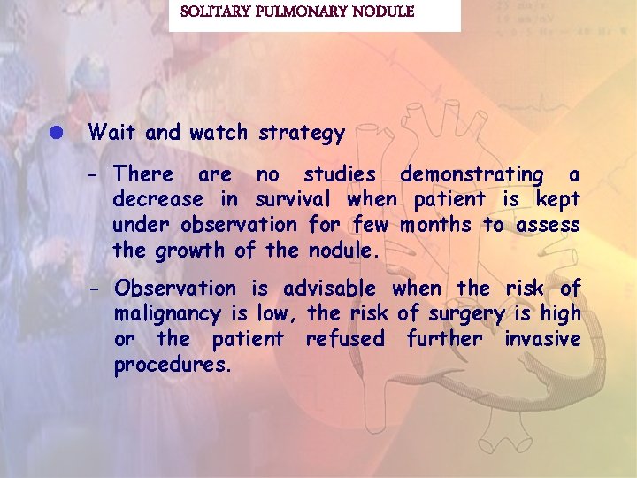 SOLITARY PULMONARY NODULE Wait and watch strategy - There are no studies demonstrating a