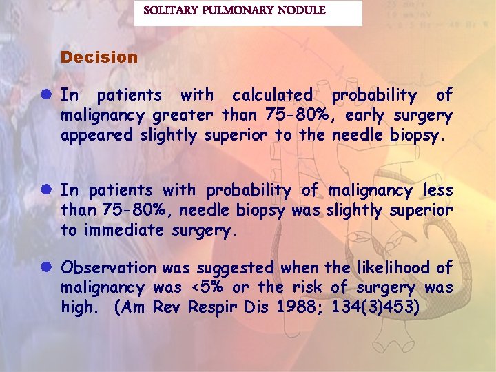 SOLITARY PULMONARY NODULE Decision In patients with calculated probability of malignancy greater than 75