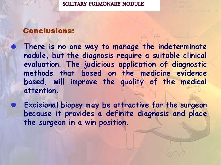 SOLITARY PULMONARY NODULE Conclusions: There is no one way to manage the indeterminate nodule,