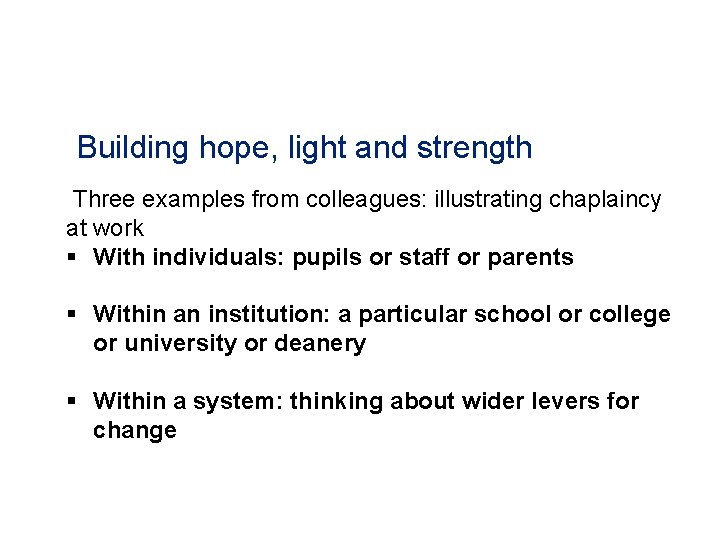 Building hope, light and strength Three examples from colleagues: illustrating chaplaincy at work §