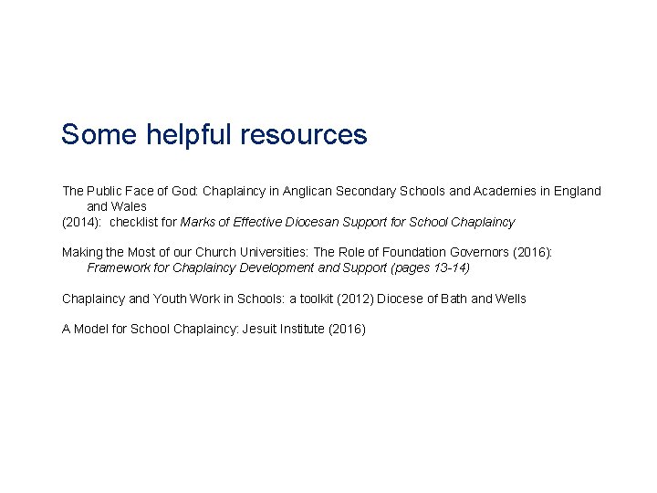 Some helpful resources The Public Face of God: Chaplaincy in Anglican Secondary Schools and