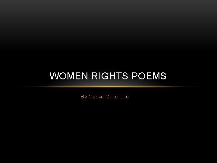 WOMEN RIGHTS POEMS By Masyn Ciccarello 