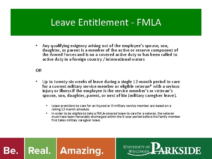Leave Entitlement - FMLA • Any qualifying exigency arising out of the employee’s spouse,