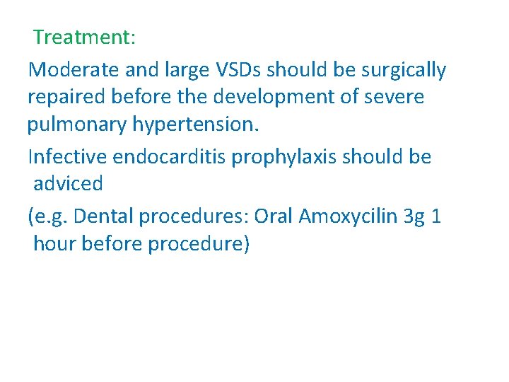 Treatment: Moderate and large VSDs should be surgically repaired before the development of severe