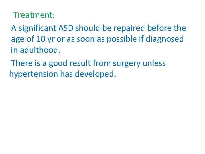 Treatment: A significant ASD should be repaired before the age of 10 yr or