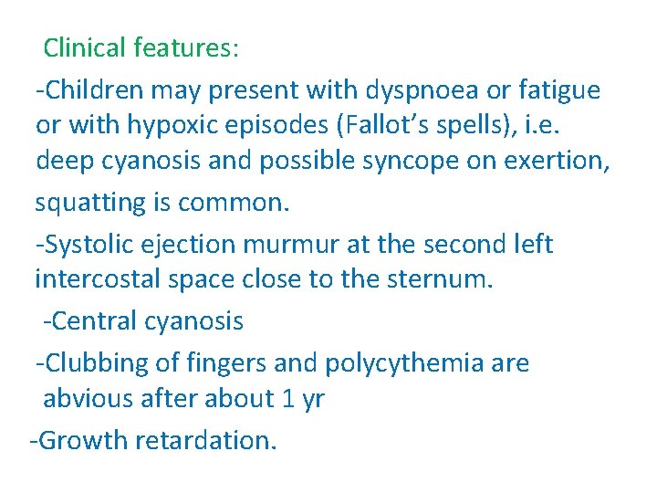 Clinical features: -Children may present with dyspnoea or fatigue or with hypoxic episodes (Fallot’s
