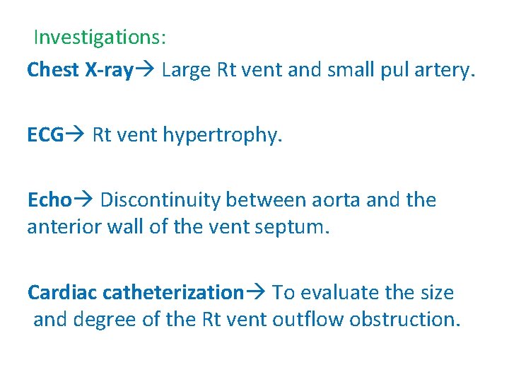Investigations: Chest X-ray Large Rt vent and small pul artery. ECG Rt vent hypertrophy.