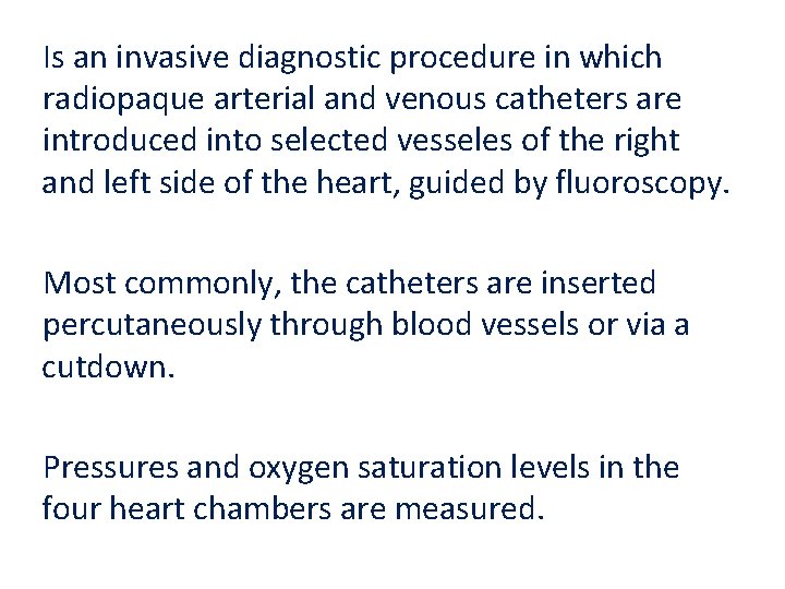 Is an invasive diagnostic procedure in which radiopaque arterial and venous catheters are introduced