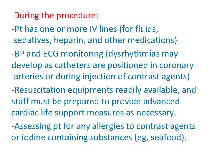 During the procedure: -Pt has one or more IV lines (for fluids, sedatives, heparin,