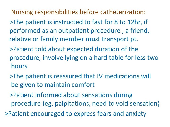 Nursing responsibilities before catheterization: >The patient is instructed to fast for 8 to 12