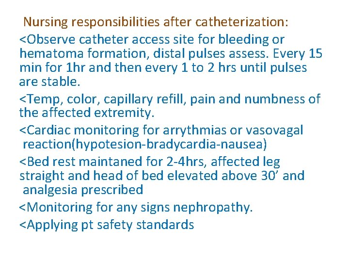 Nursing responsibilities after catheterization: <Observe catheter access site for bleeding or hematoma formation, distal