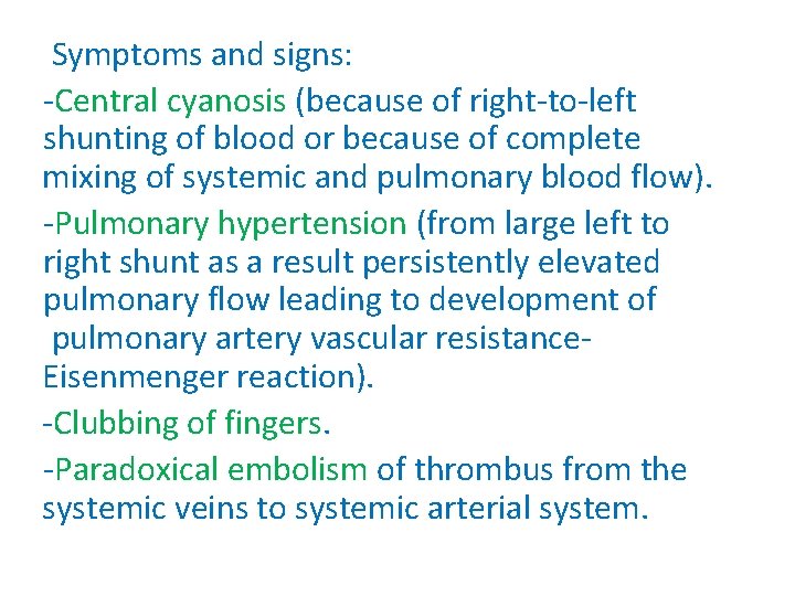 Symptoms and signs: -Central cyanosis (because of right-to-left shunting of blood or because of