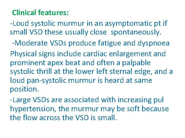 Clinical features: -Loud systolic murmur in an asymptomatic pt if small VSD these usually