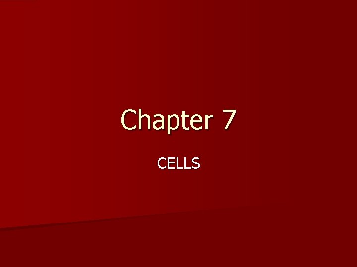 Chapter 7 CELLS 