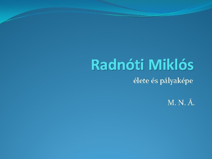 Radnóti Miklós élete és pályaképe M. N. Á. 