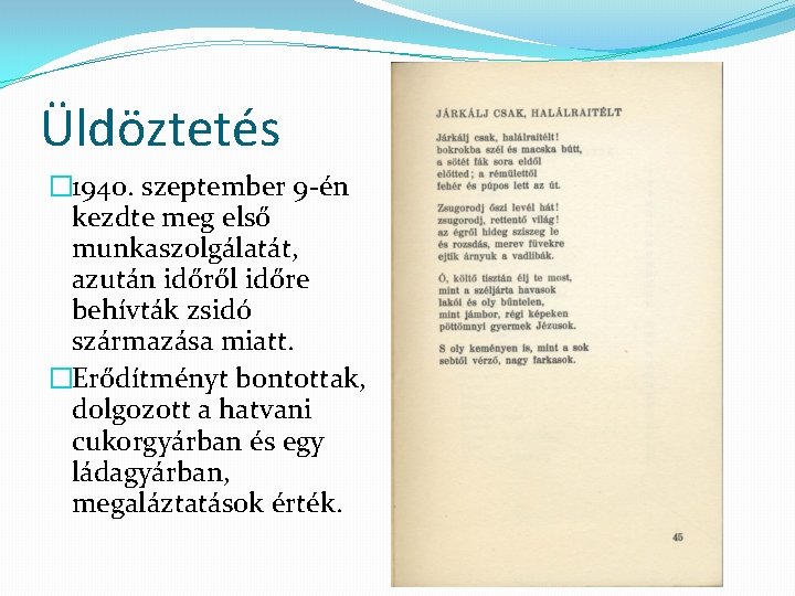 Üldöztetés � 1940. szeptember 9 -én kezdte meg első munkaszolgálatát, azután időről időre behívták