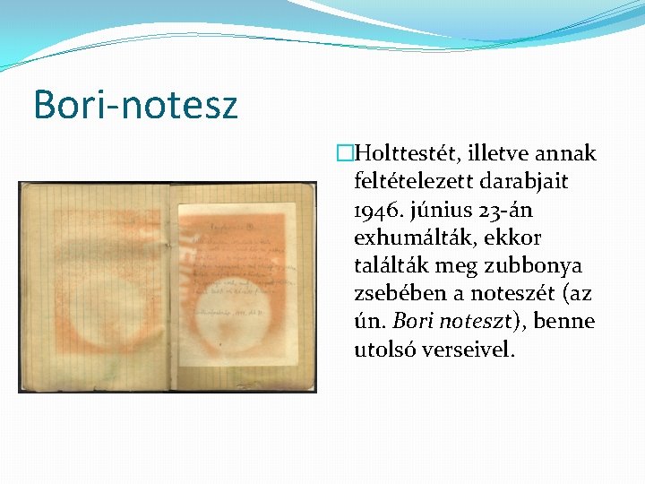 Bori-notesz �Holttestét, illetve annak feltételezett darabjait 1946. június 23 -án exhumálták, ekkor találták meg