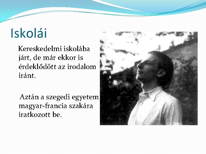 Iskolái Kereskedelmi iskolába járt, de már ekkor is érdeklődött az irodalom iránt. Aztán a