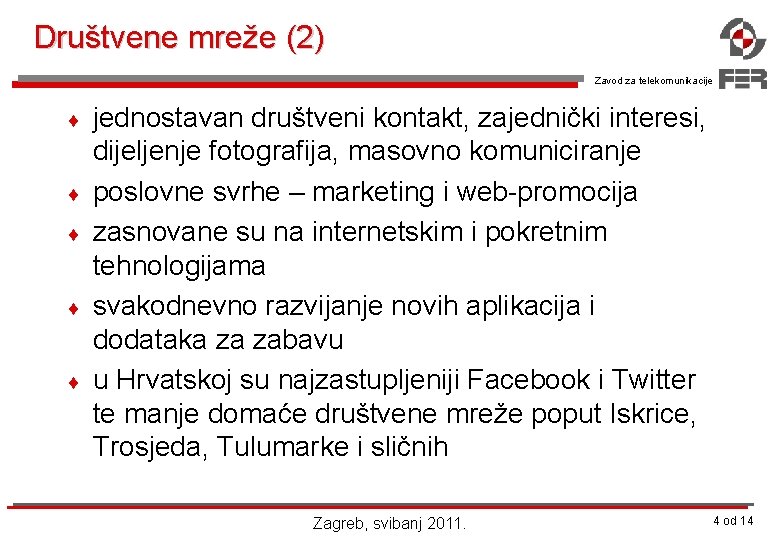 Društvene mreže (2) Zavod za telekomunikacije ¨ ¨ ¨ jednostavan društveni kontakt, zajednički interesi,