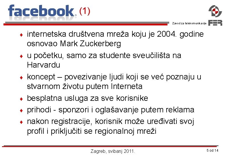 (1) Zavod za telekomunikacije ¨ ¨ ¨ internetska društvena mreža koju je 2004. godine