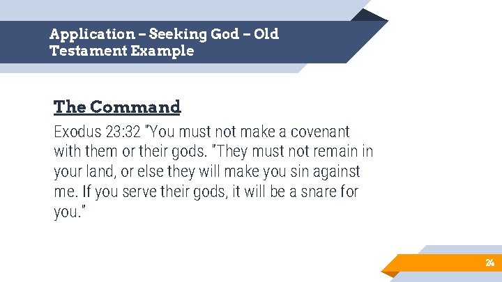Application – Seeking God – Old Testament Example The Command Exodus 23: 32 "You