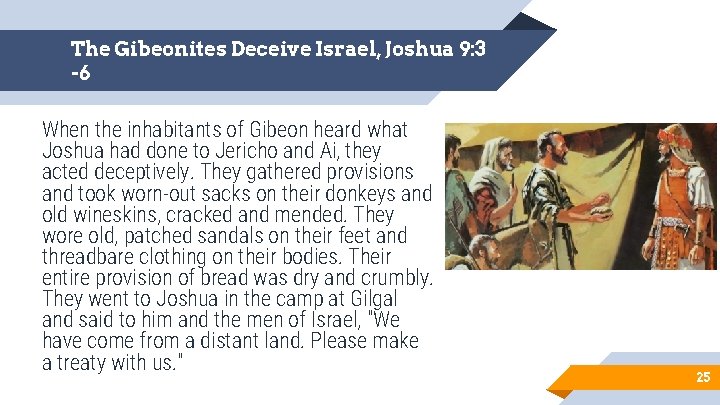 The Gibeonites Deceive Israel, Joshua 9: 3 -6 When the inhabitants of Gibeon heard