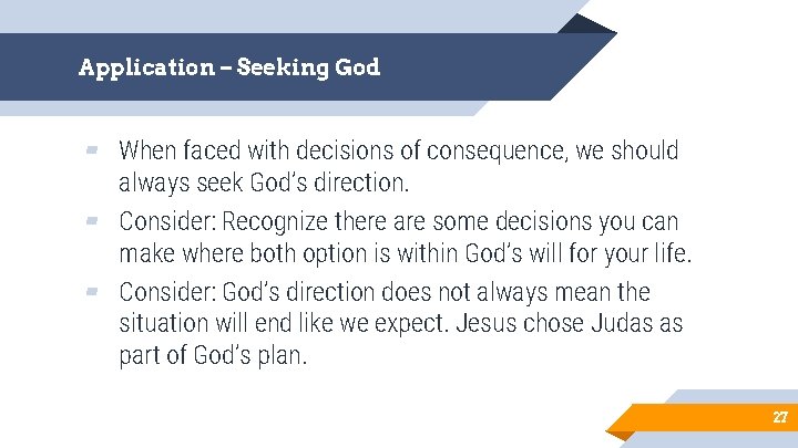 Application – Seeking God ▰ When faced with decisions of consequence, we should always