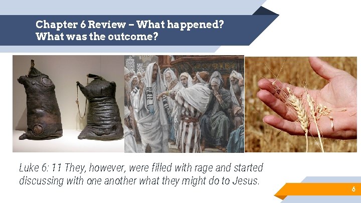 Chapter 6 Review – What happened? What was the outcome? Luke 6: 11 They,