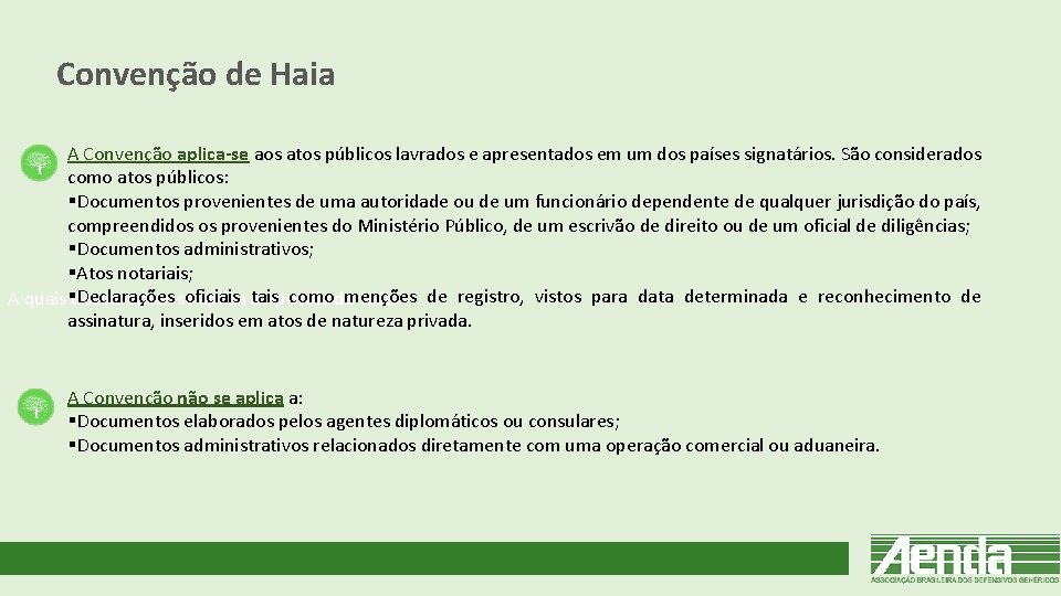 Convenção de Haia A Convenção aplica-se aos atos públicos lavrados e apresentados em um