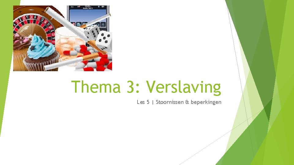 Thema 3: Verslaving Les 5 | Stoornissen & beperkingen 