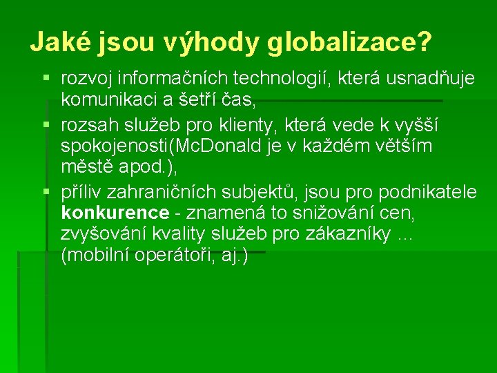 Jaké jsou výhody globalizace? § rozvoj informačních technologií, která usnadňuje komunikaci a šetří čas,