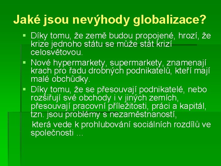 Jaké jsou nevýhody globalizace? § Díky tomu, že země budou propojené, hrozí, že krize