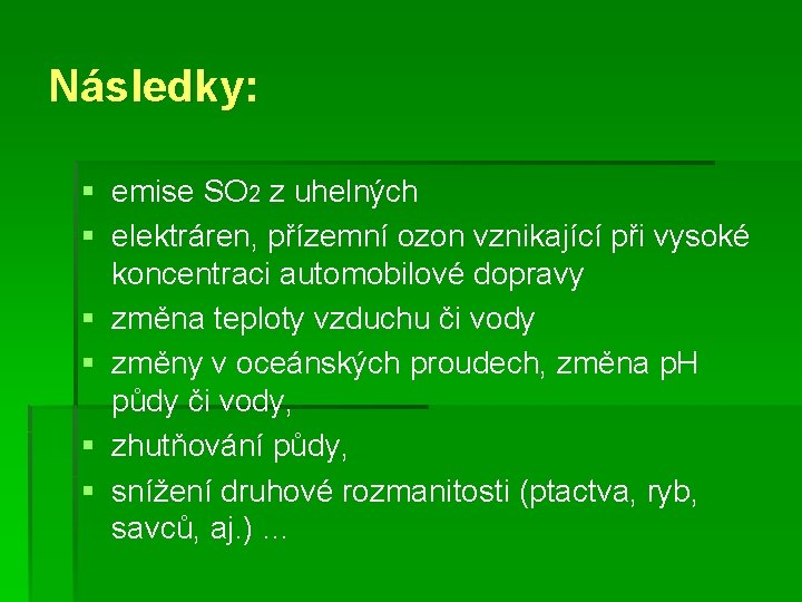 Následky: § emise SO 2 z uhelných § elektráren, přízemní ozon vznikající při vysoké