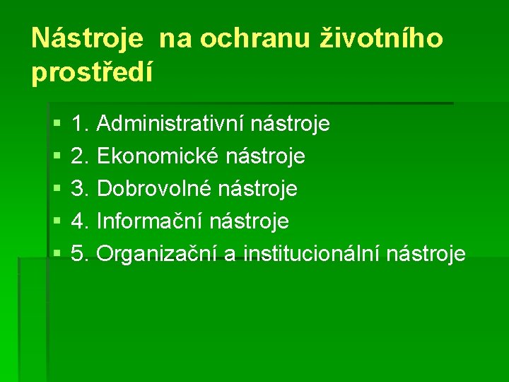 Nástroje na ochranu životního prostředí § § § 1. Administrativní nástroje 2. Ekonomické nástroje