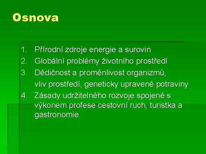 Osnova 1. 2. 3. Přírodní zdroje energie a surovin Globální problémy životního prostředí Dědičnost