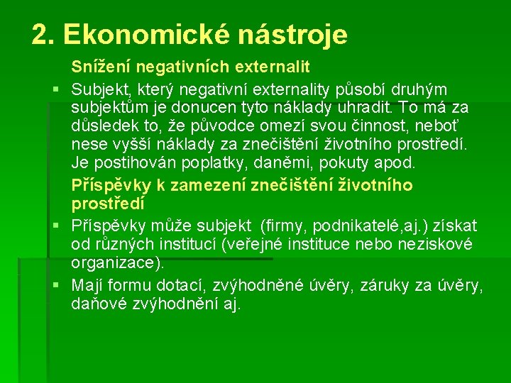 2. Ekonomické nástroje Snížení negativních externalit § Subjekt, který negativní externality působí druhým subjektům