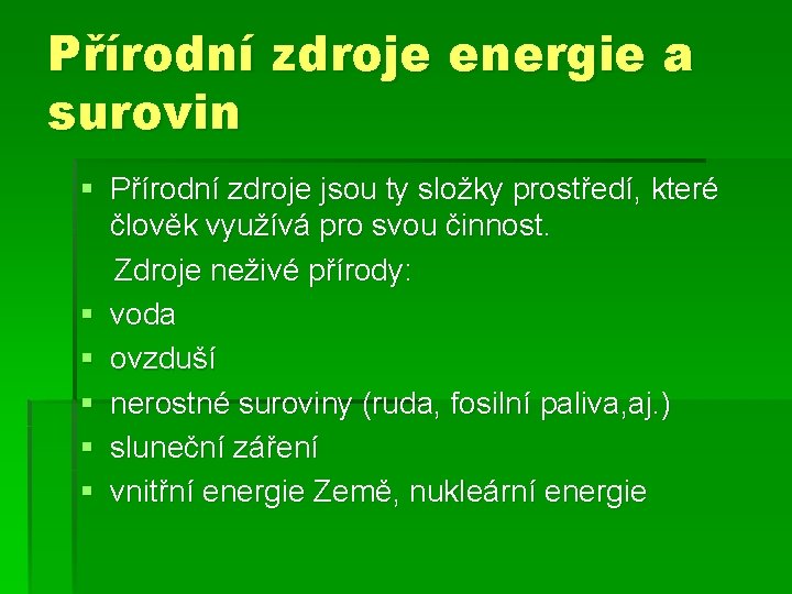 Přírodní zdroje energie a surovin § Přírodní zdroje jsou ty složky prostředí, které člověk