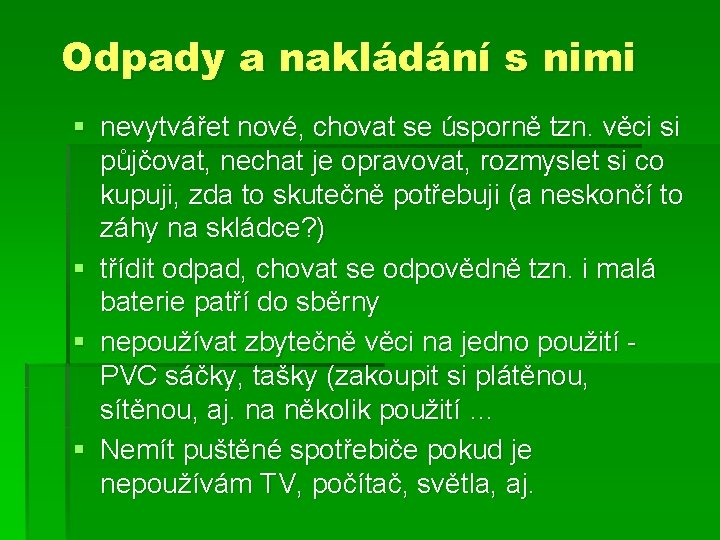 Odpady a nakládání s nimi § nevytvářet nové, chovat se úsporně tzn. věci si