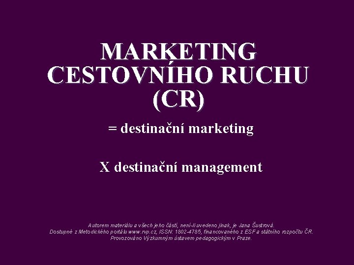 MARKETING CESTOVNÍHO RUCHU (CR) = destinační marketing X destinační management Autorem materiálu a všech