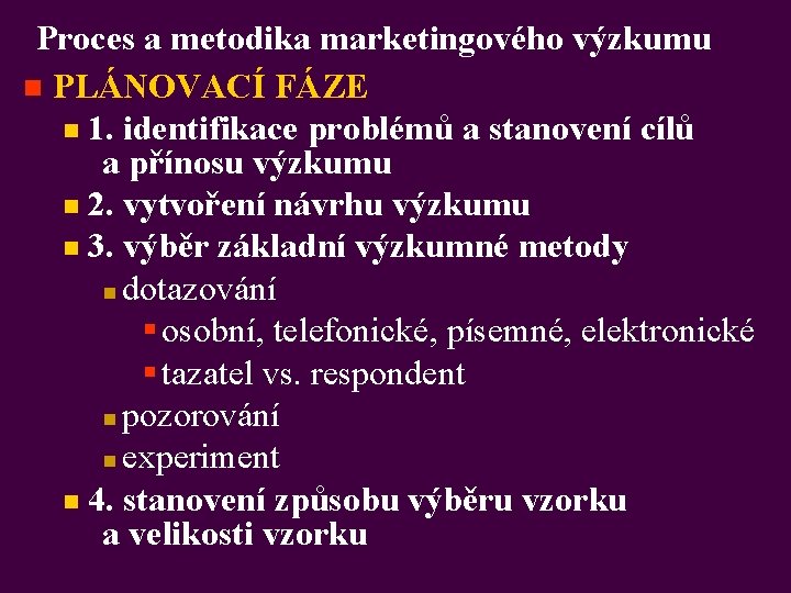 Proces a metodika marketingového výzkumu n PLÁNOVACÍ FÁZE n 1. identifikace problémů a stanovení