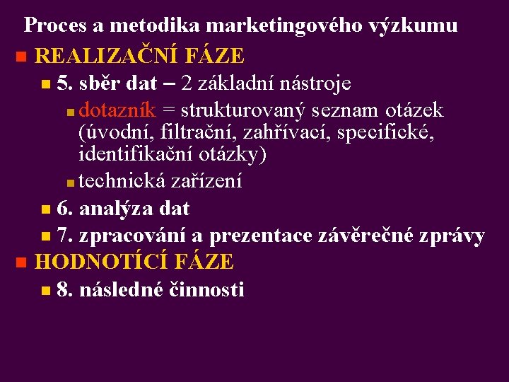 Proces a metodika marketingového výzkumu n REALIZAČNÍ FÁZE n 5. sběr dat ‒ 2