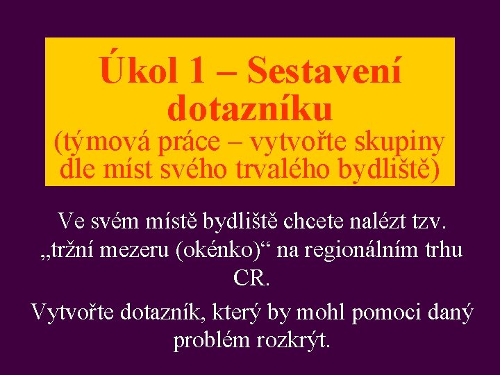 Úkol 1 – Sestavení dotazníku (týmová práce – vytvořte skupiny dle míst svého trvalého