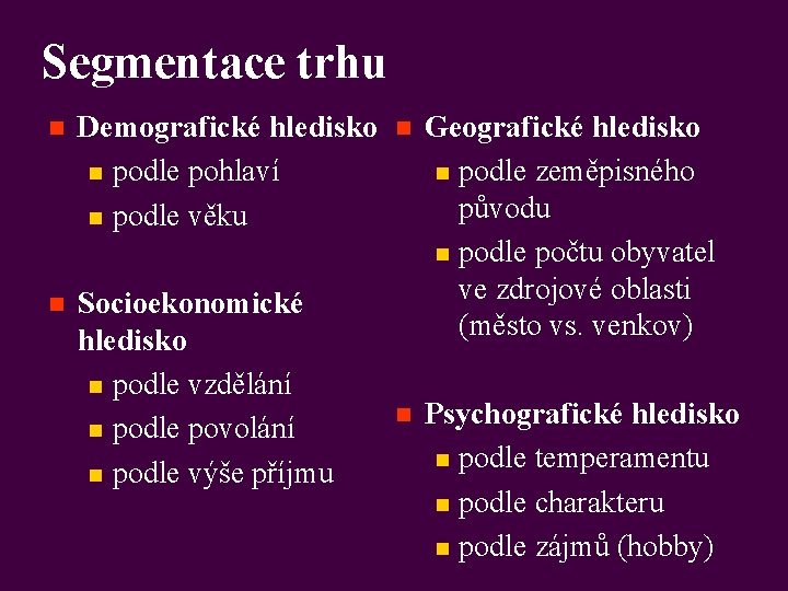 Segmentace trhu n Demografické hledisko n podle pohlaví n podle věku n Socioekonomické hledisko