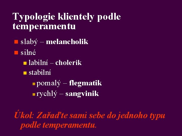 Typologie klientely podle temperamentu slabý – melancholik n silné n labilní – cholerik n