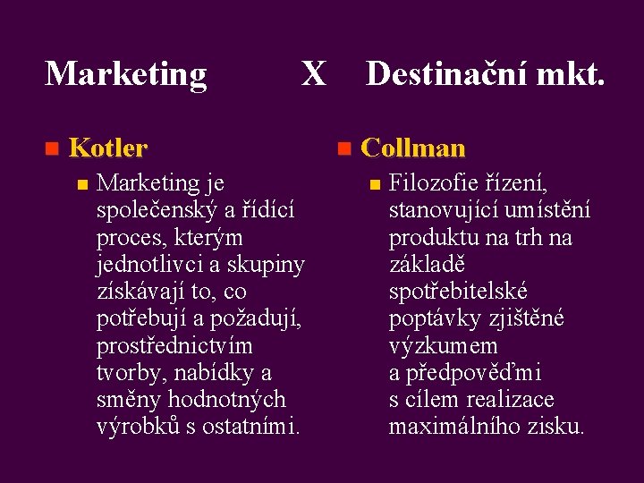 Marketing n X Kotler n Marketing je společenský a řídící proces, kterým jednotlivci a