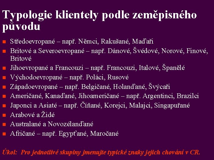 Typologie klientely podle zeměpisného původu n n n n n Středoevropané – např. Němci,